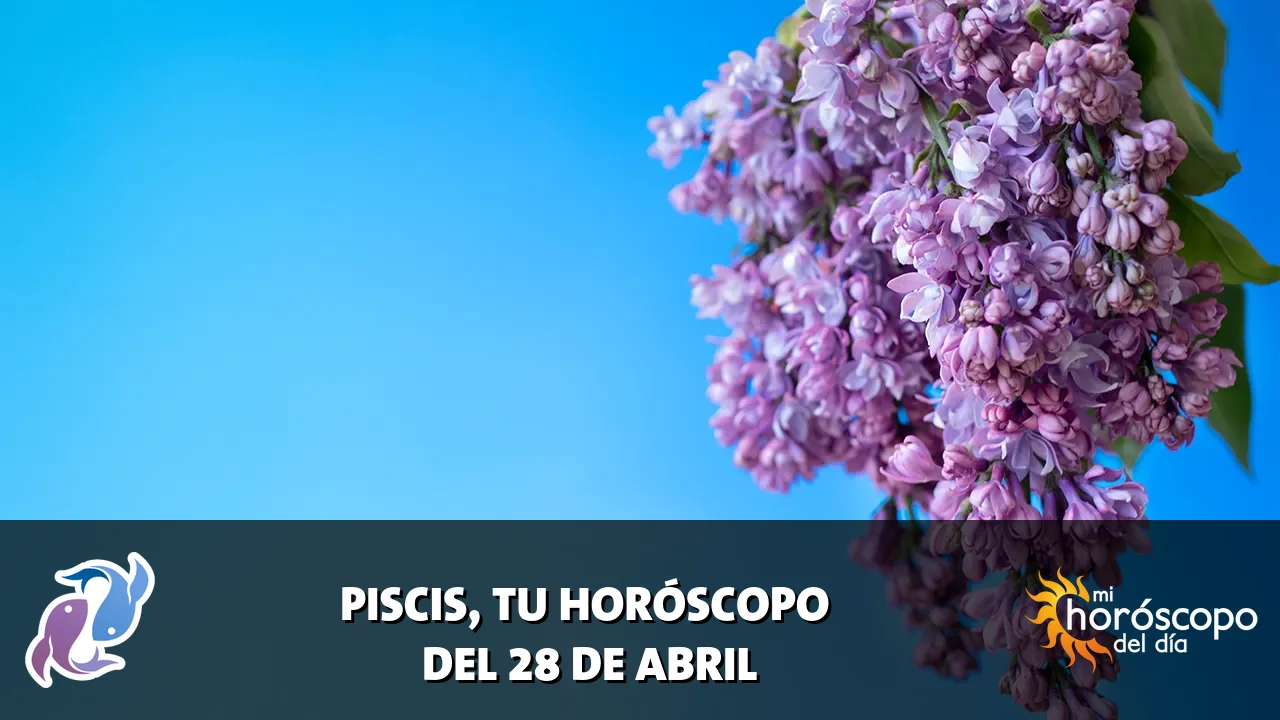 Horóscopo de Piscis del martes 28 de abril de 2026