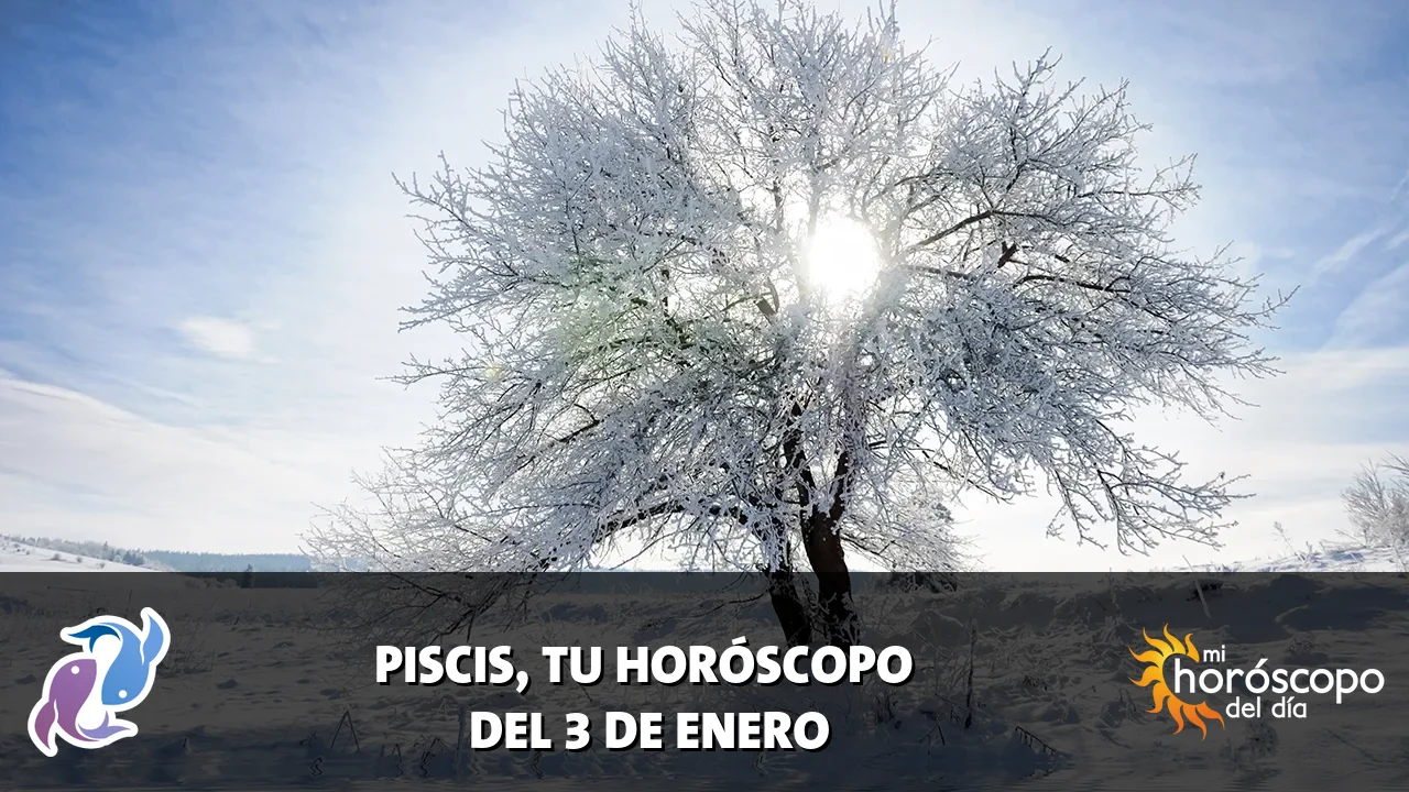 Horóscopo de Piscis del sábado 3 de enero de 2026