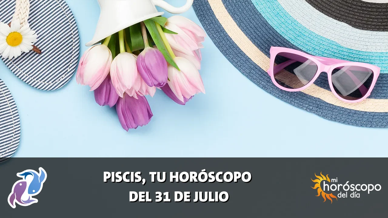 Horóscopo de Piscis del viernes 31 de julio de 2026