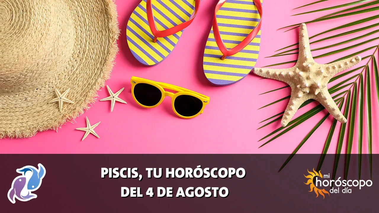 Horóscopo de Piscis del martes 4 de agosto de 2026