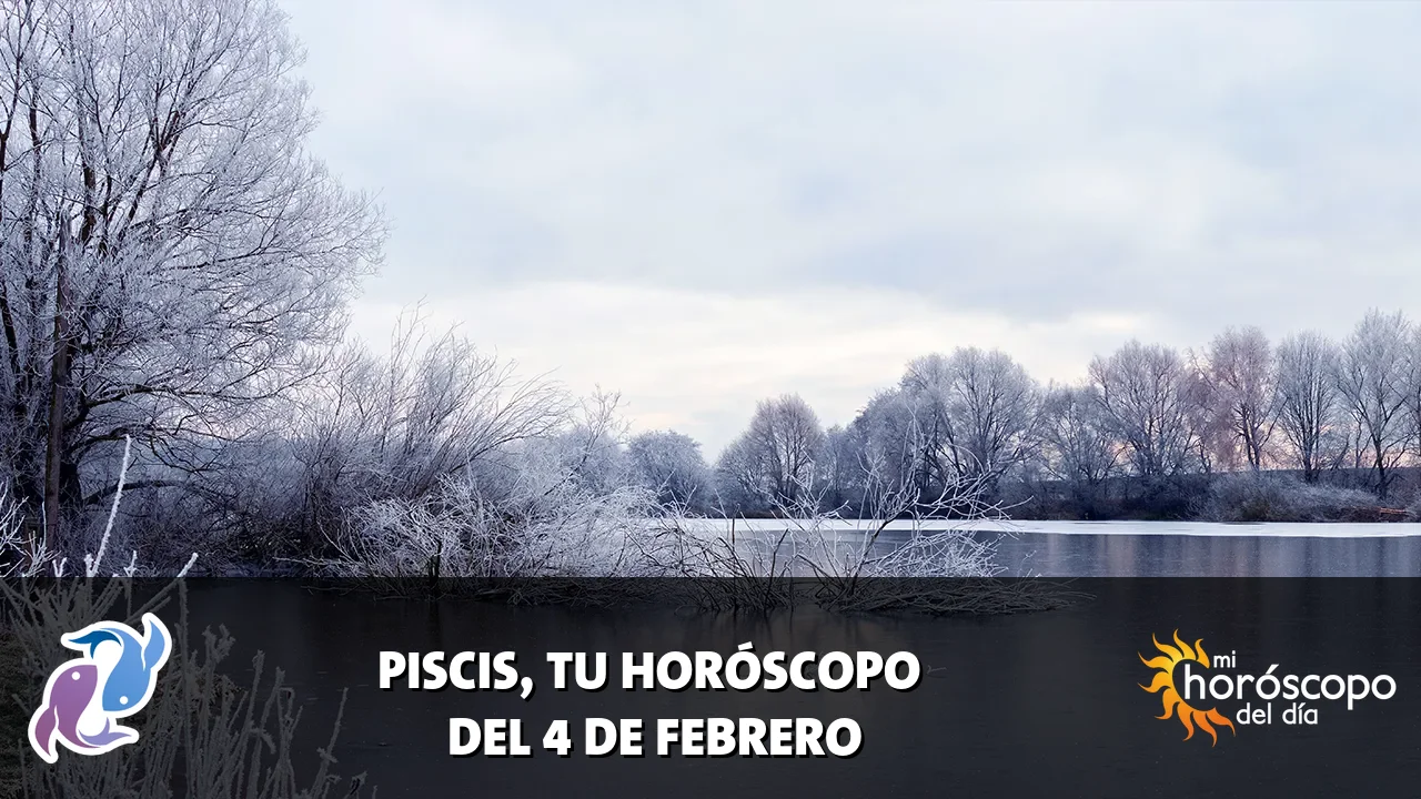Horóscopo de Piscis del miércoles 4 de febrero de 2026