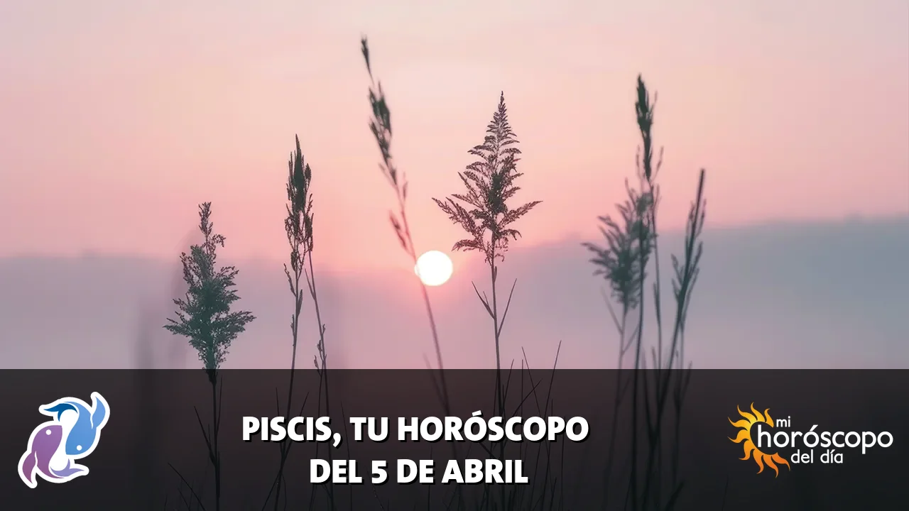 Horóscopo de Piscis del domingo 5 de abril de 2026