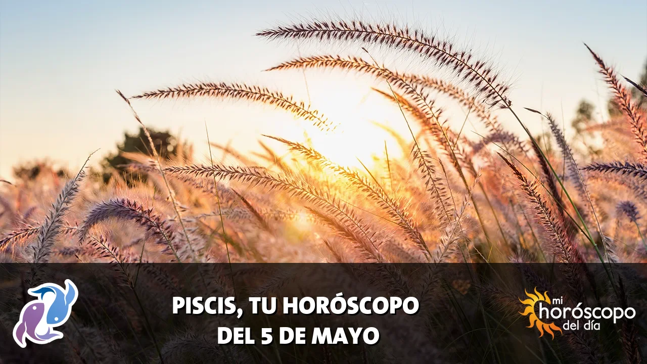 Horóscopo de Piscis del martes 5 de mayo de 2026