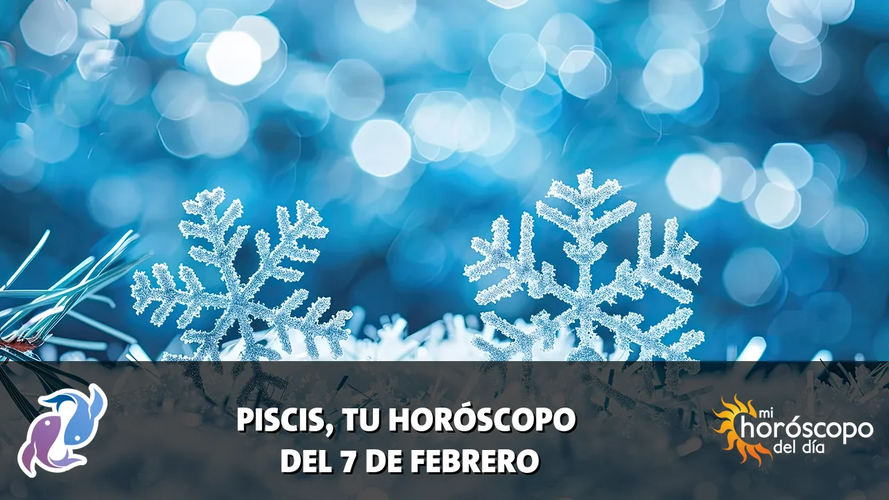 Horóscopo de Piscis del sábado 7 de febrero de 2026