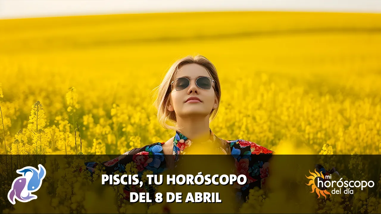 Horóscopo de Piscis del miércoles 8 de abril de 2026