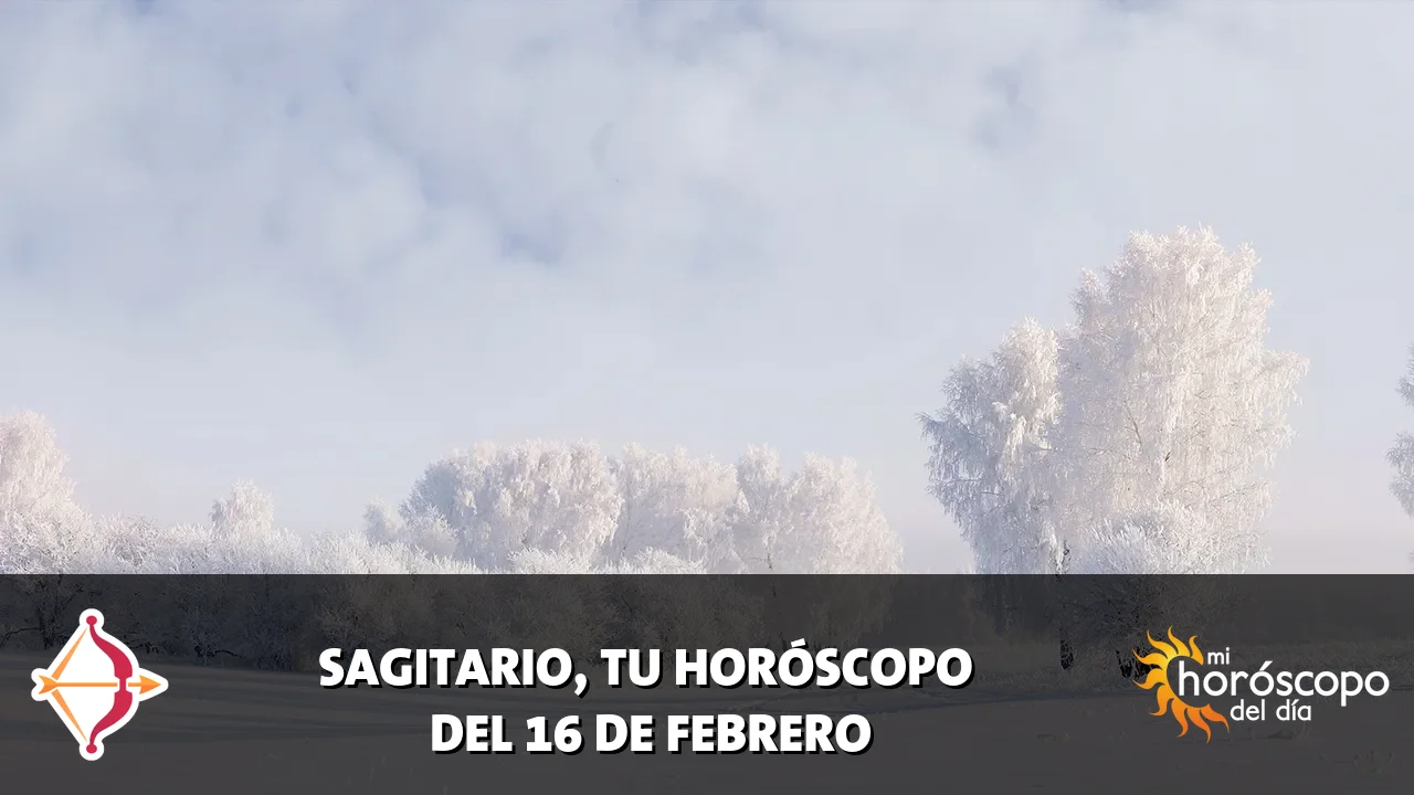 Horóscopo de Sagitario del lunes 16 de febrero de 2026