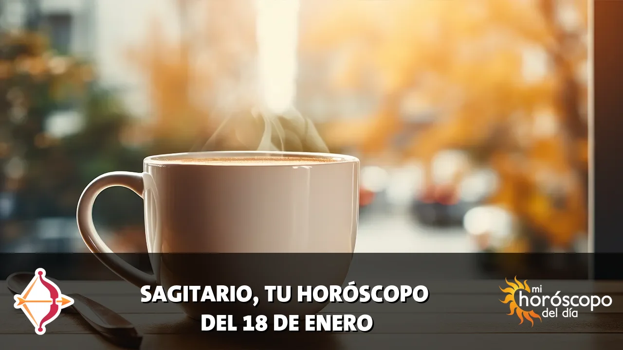Horóscopo de Sagitario del domingo 18 de enero de 2026
