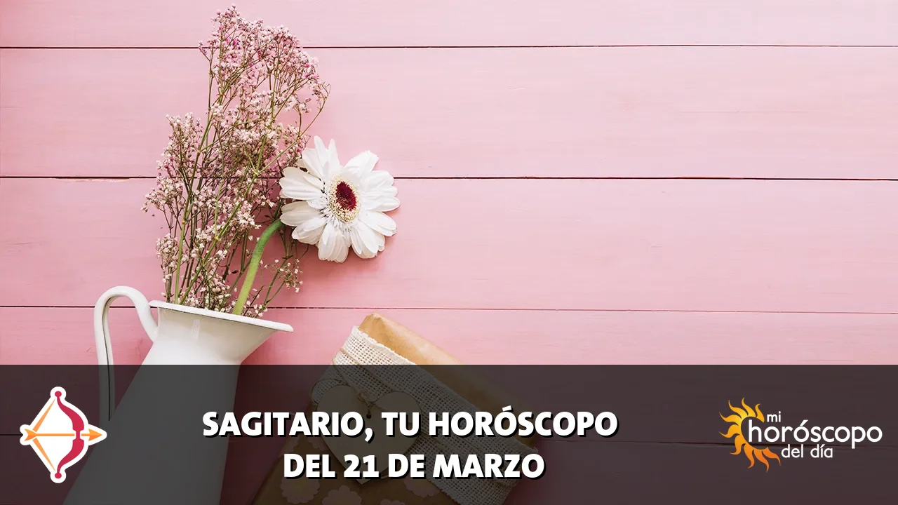 Horóscopo de Sagitario del sábado 21 de marzo de 2026