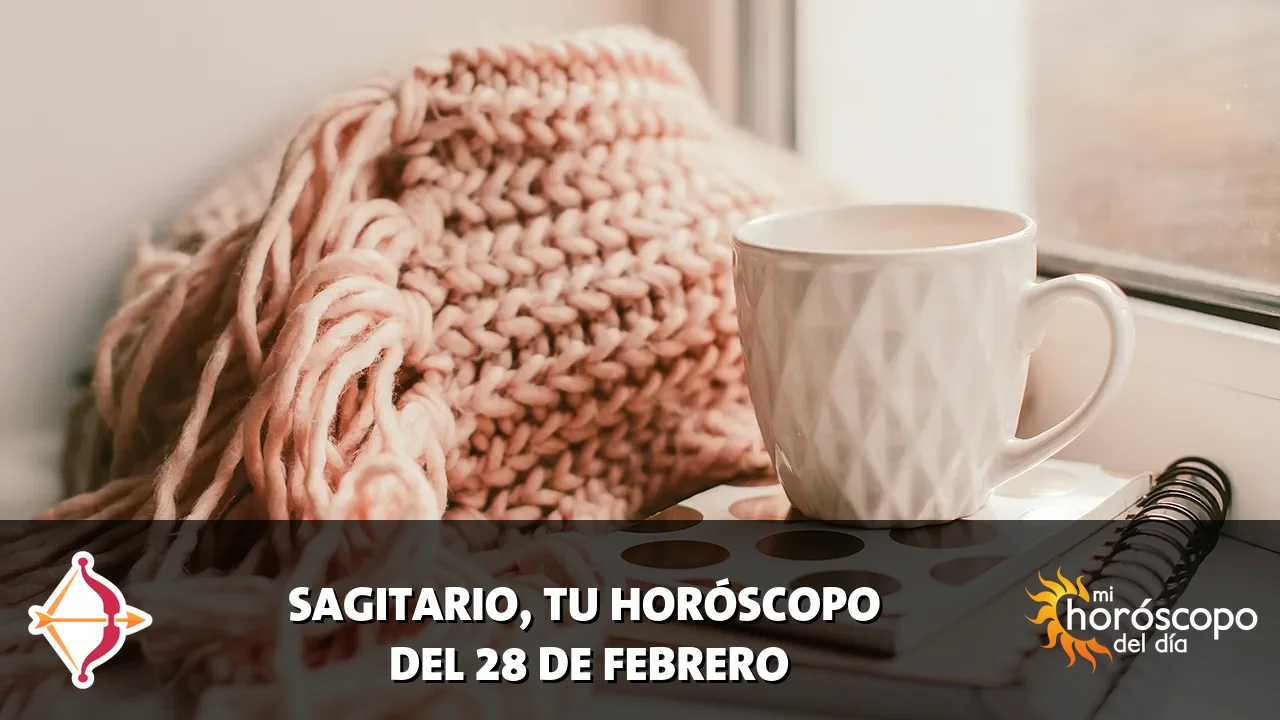 Horóscopo de Sagitario del sábado 28 de febrero de 2026