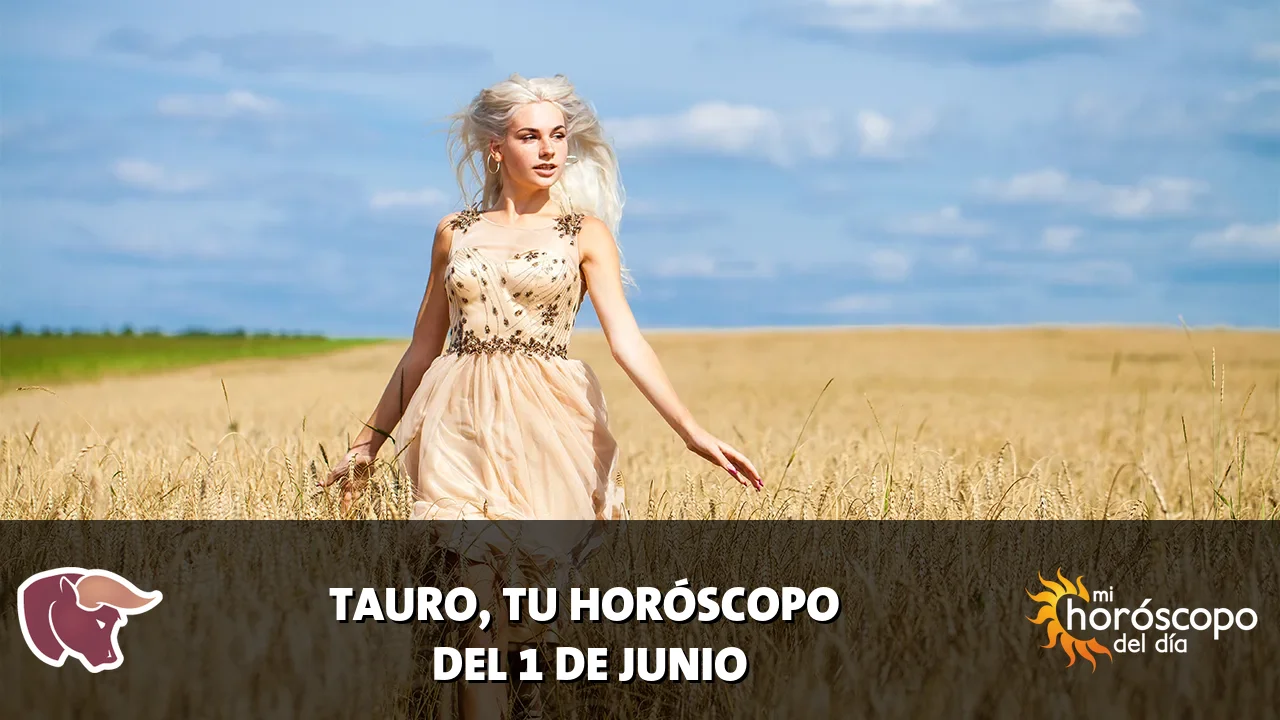 Horóscopo de Tauro del lunes 1 de junio de 2026