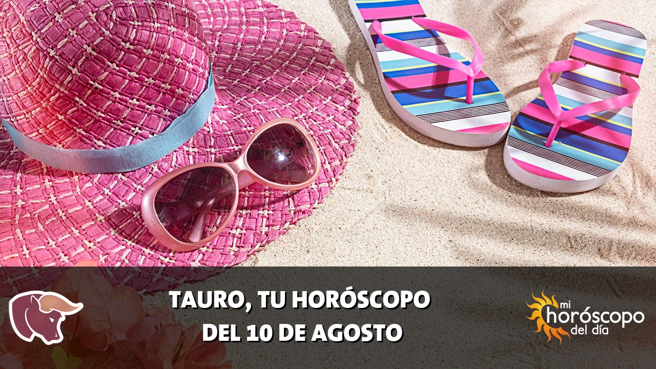 Horóscopo de Tauro del lunes 10 de agosto de 2026