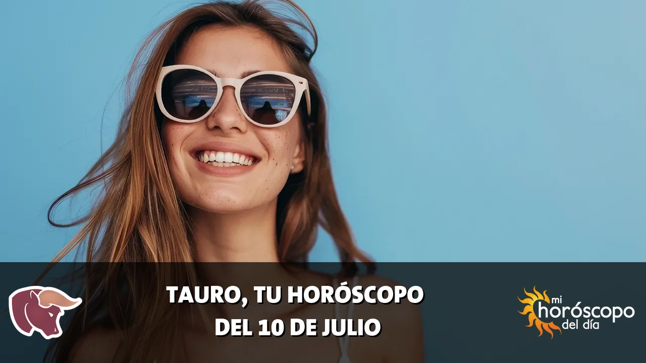 Horóscopo de Tauro del viernes 10 de julio de 2026