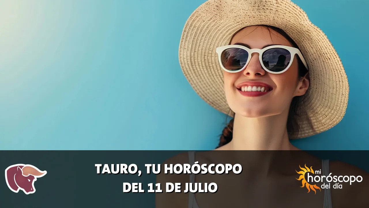 Horóscopo de Tauro del sábado 11 de julio de 2026