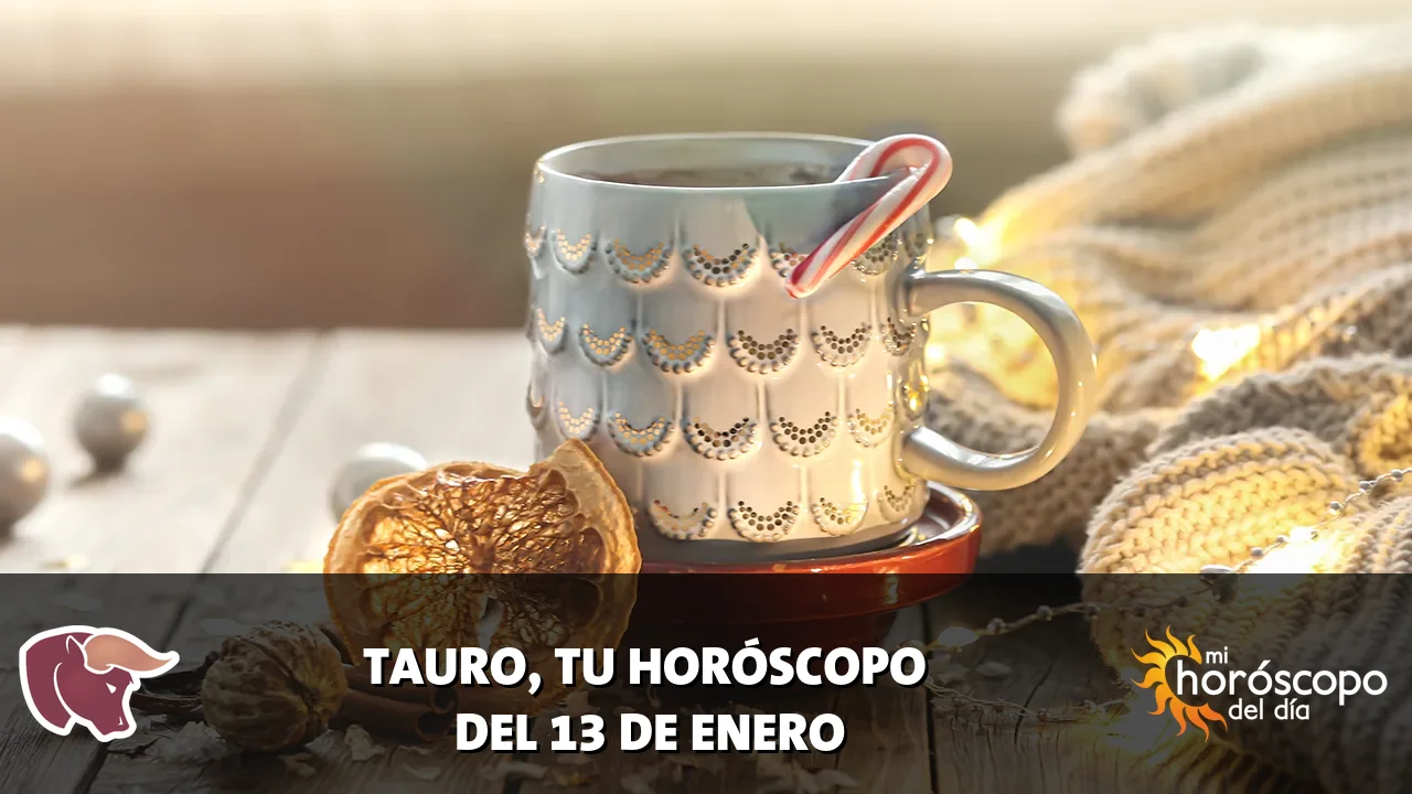 Horóscopo de Tauro del martes 13 de enero de 2026