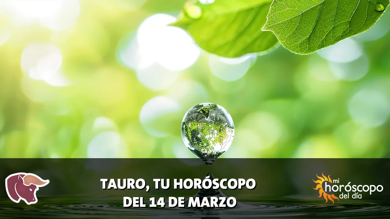 Horóscopo de Tauro del sábado 14 de marzo de 2026