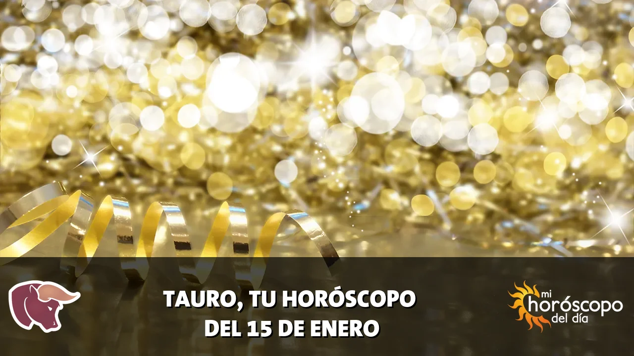 Horóscopo de Tauro del jueves 15 de enero de 2026