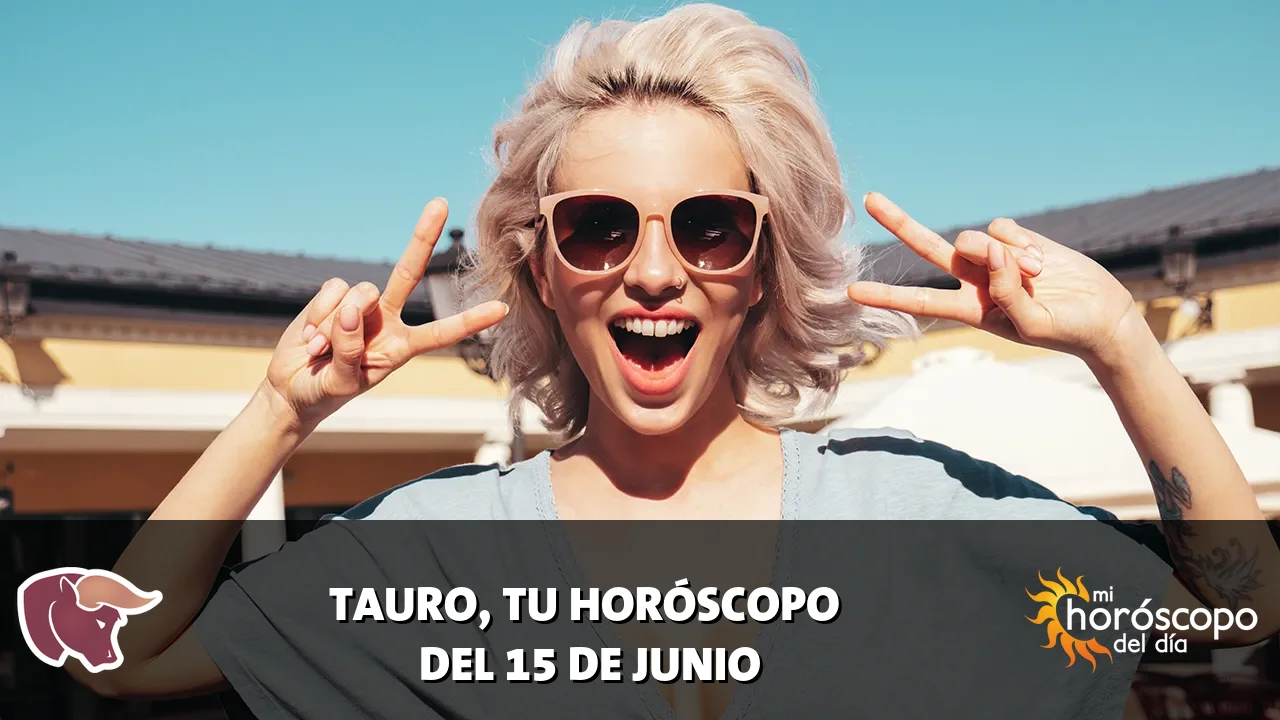 Horóscopo de Tauro del lunes 15 de junio de 2026