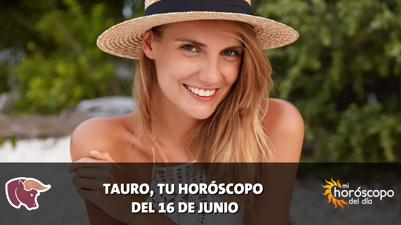 Horóscopo de Tauro del martes 16 de junio de 2026