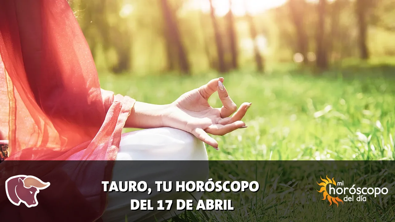Horóscopo de Tauro del viernes 17 de abril de 2026