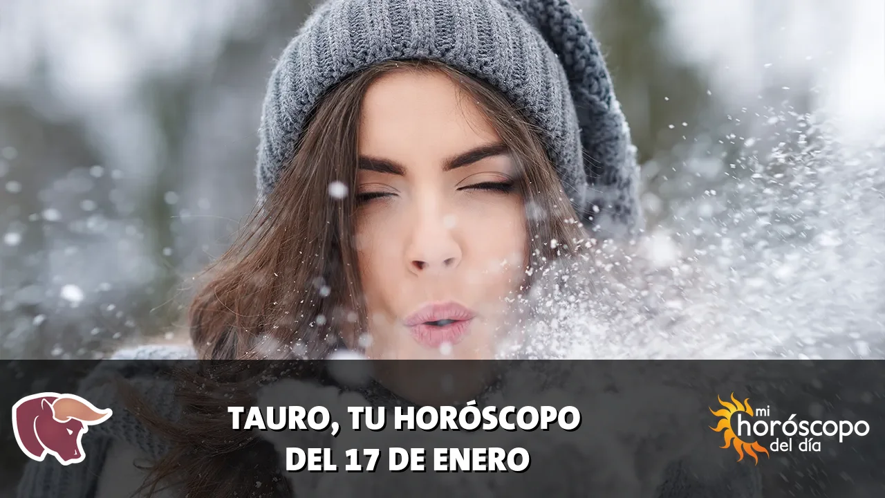 Horóscopo de Tauro del sábado 17 de enero de 2026