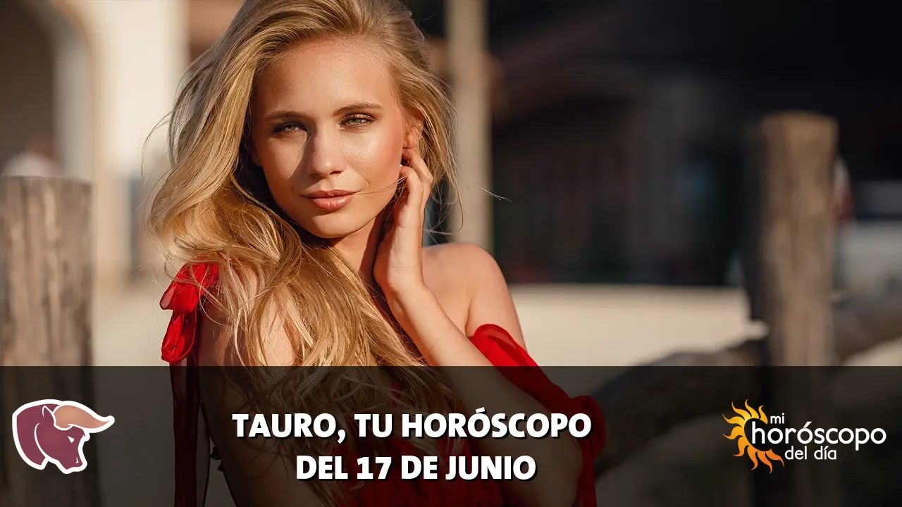 Horóscopo de Tauro del miércoles 17 de junio de 2026