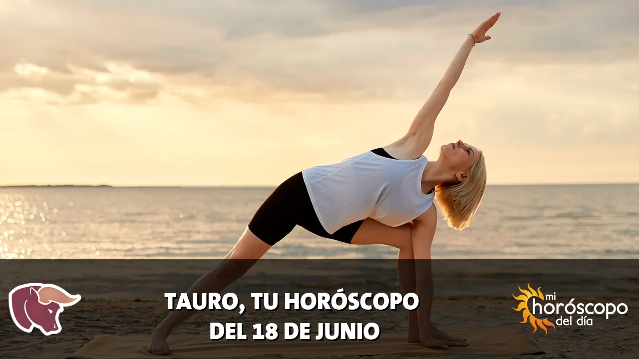Horóscopo de Tauro del jueves 18 de junio de 2026