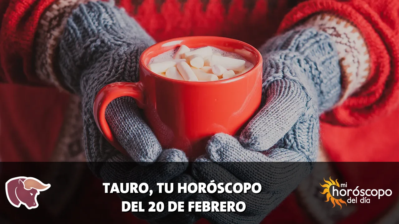 Horóscopo de Tauro del viernes 20 de febrero de 2026