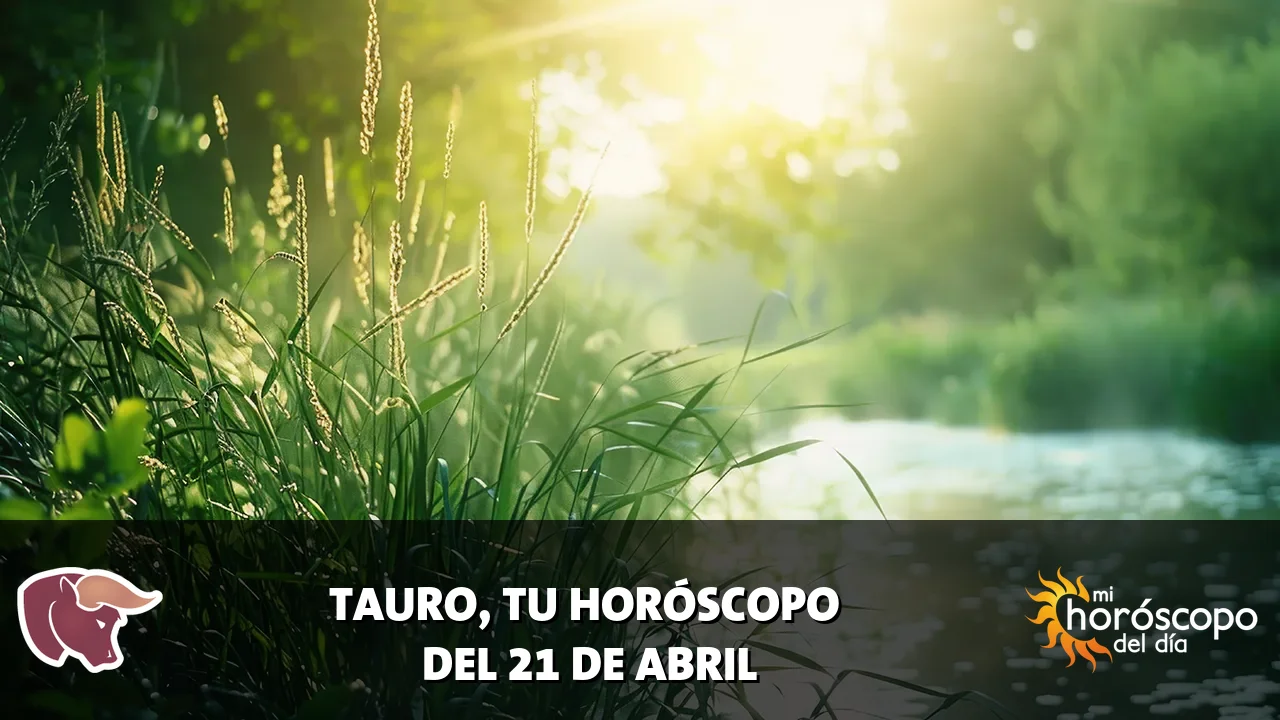 Horóscopo de Tauro del martes 21 de abril de 2026