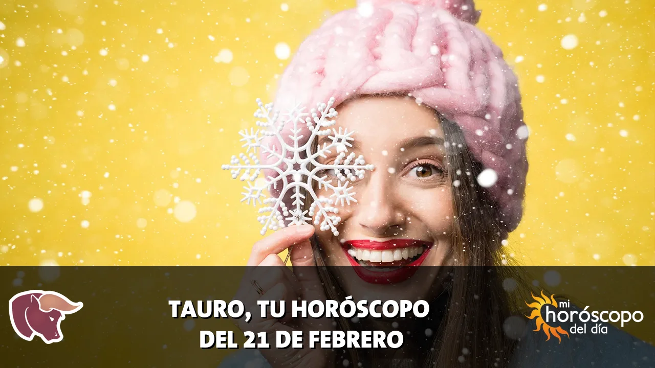 Horóscopo de Tauro del sábado 21 de febrero de 2026