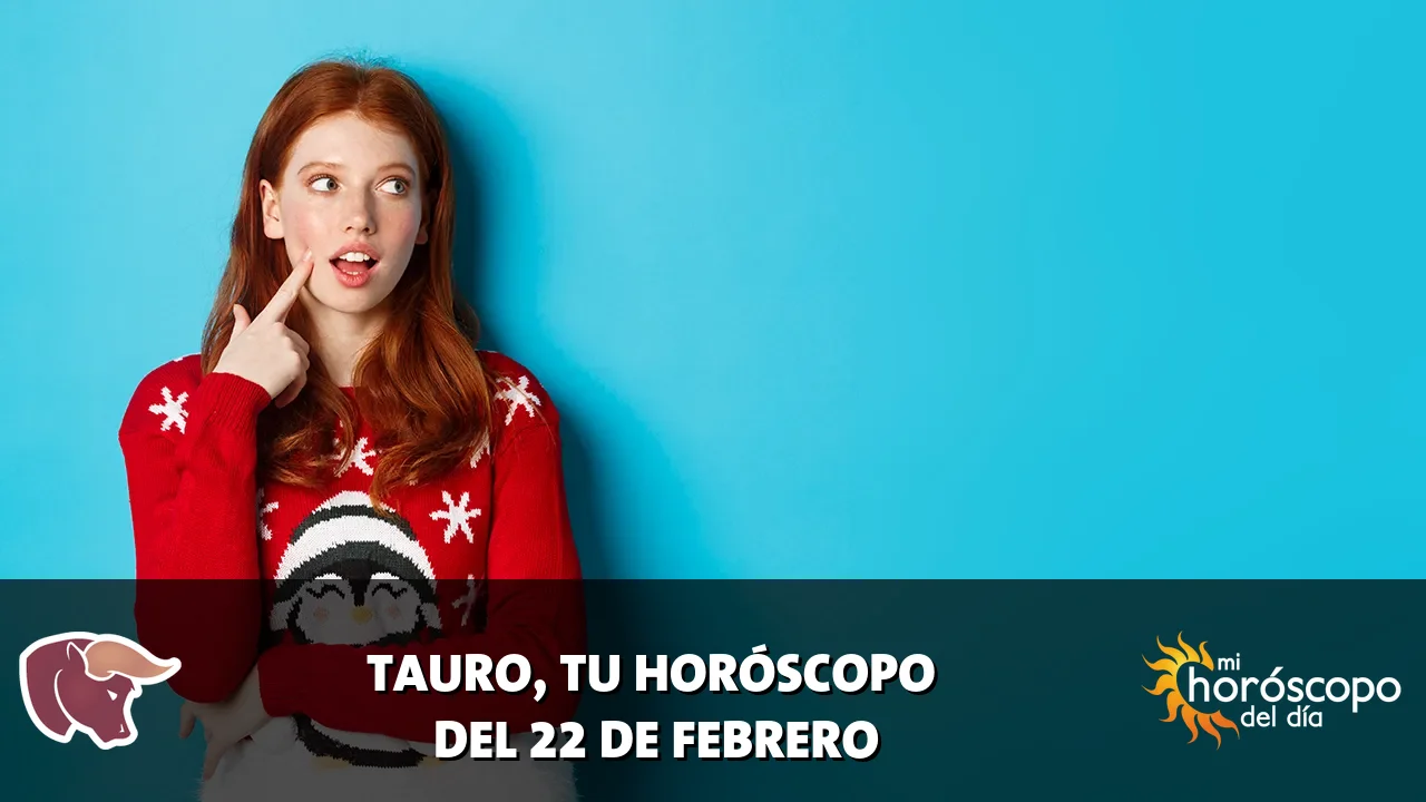 Horóscopo de Tauro del domingo 22 de febrero de 2026