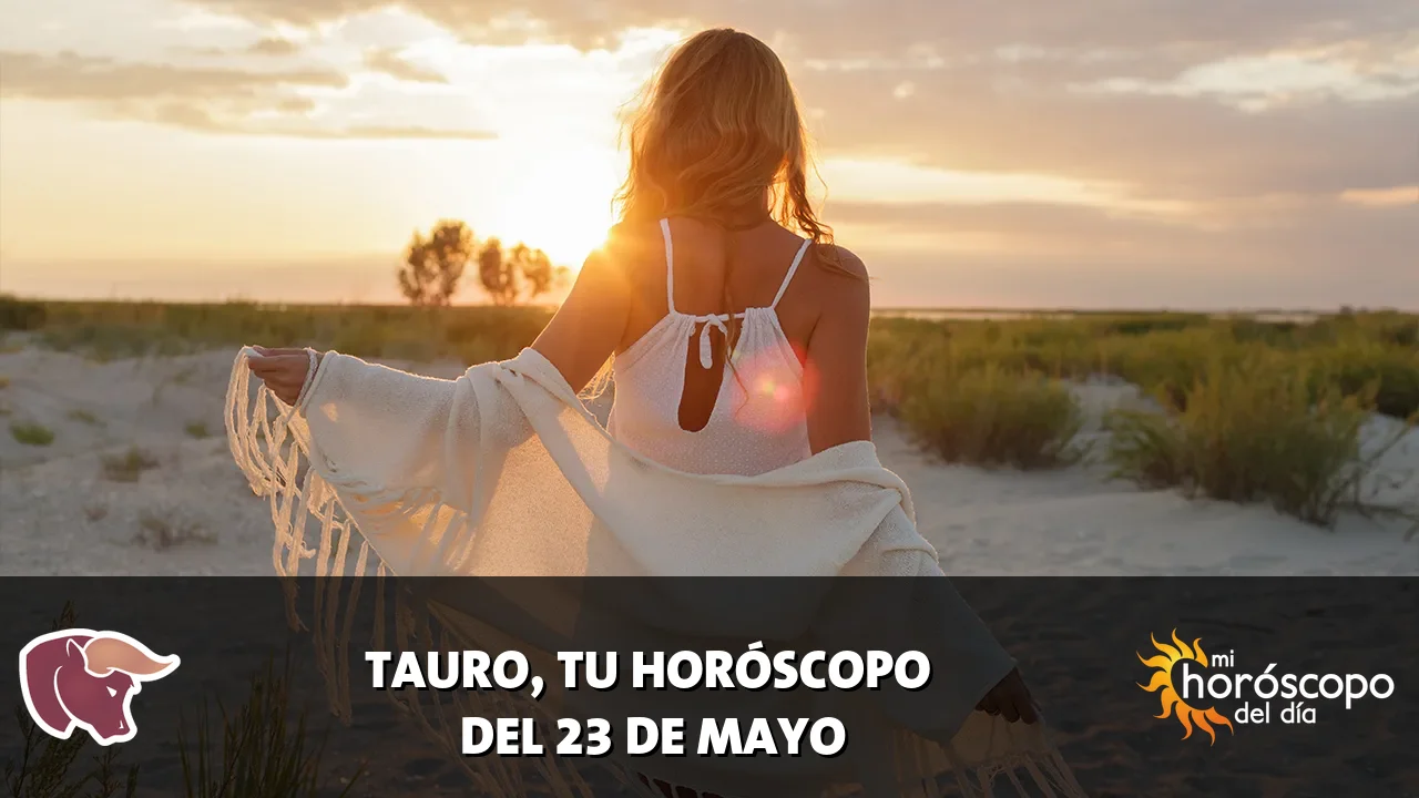 Horóscopo de Tauro del sábado 23 de mayo de 2026