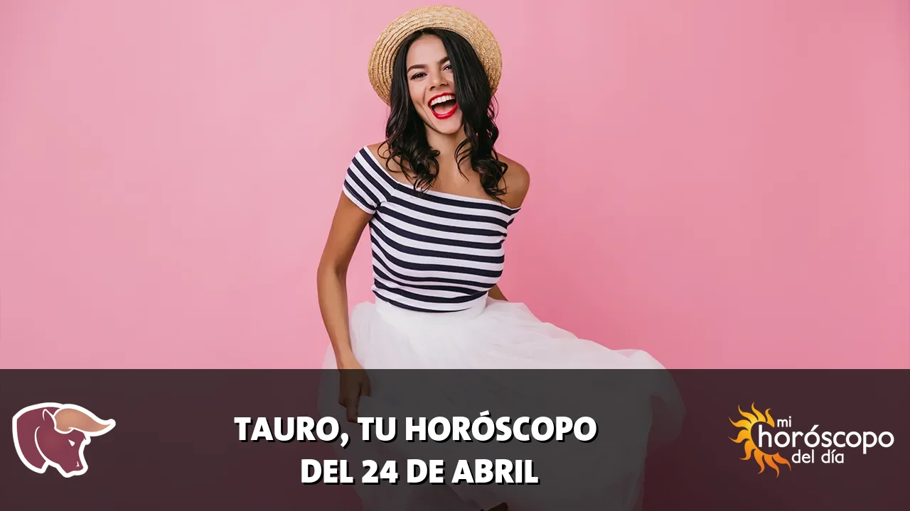 Horóscopo de Tauro del viernes 24 de abril de 2026