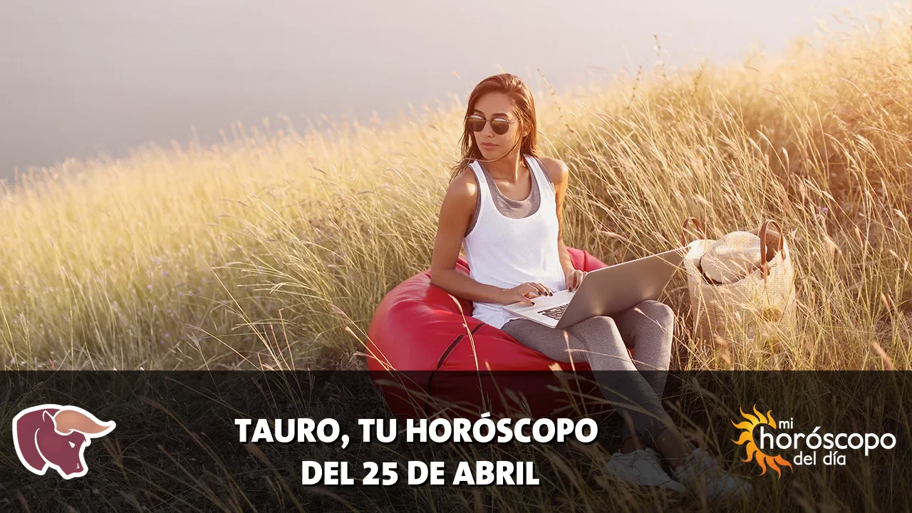 Horóscopo de Tauro del sábado 25 de abril de 2026