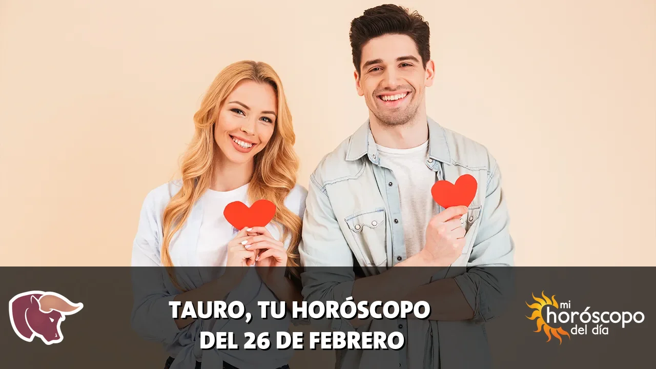 Horóscopo de Tauro del jueves 26 de febrero de 2026