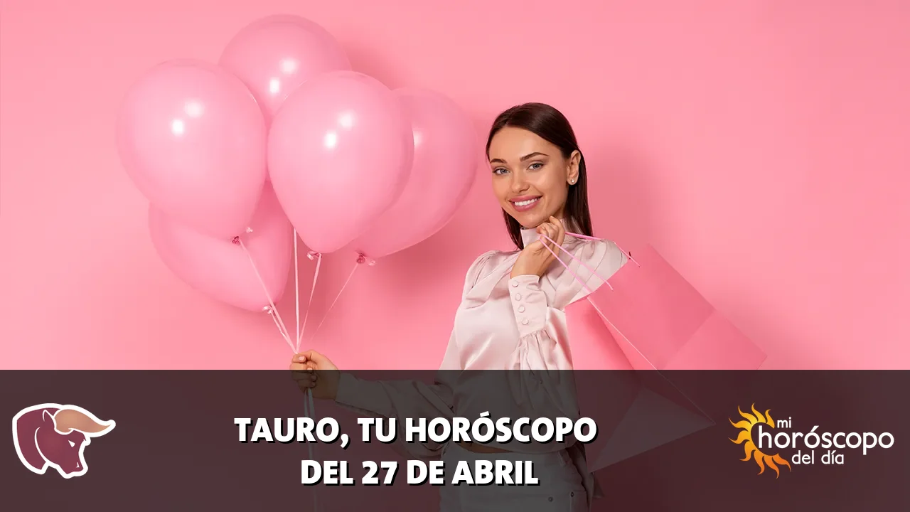 Horóscopo de Tauro del lunes 27 de abril de 2026