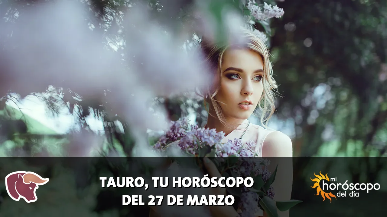 Horóscopo de Tauro del viernes 27 de marzo de 2026