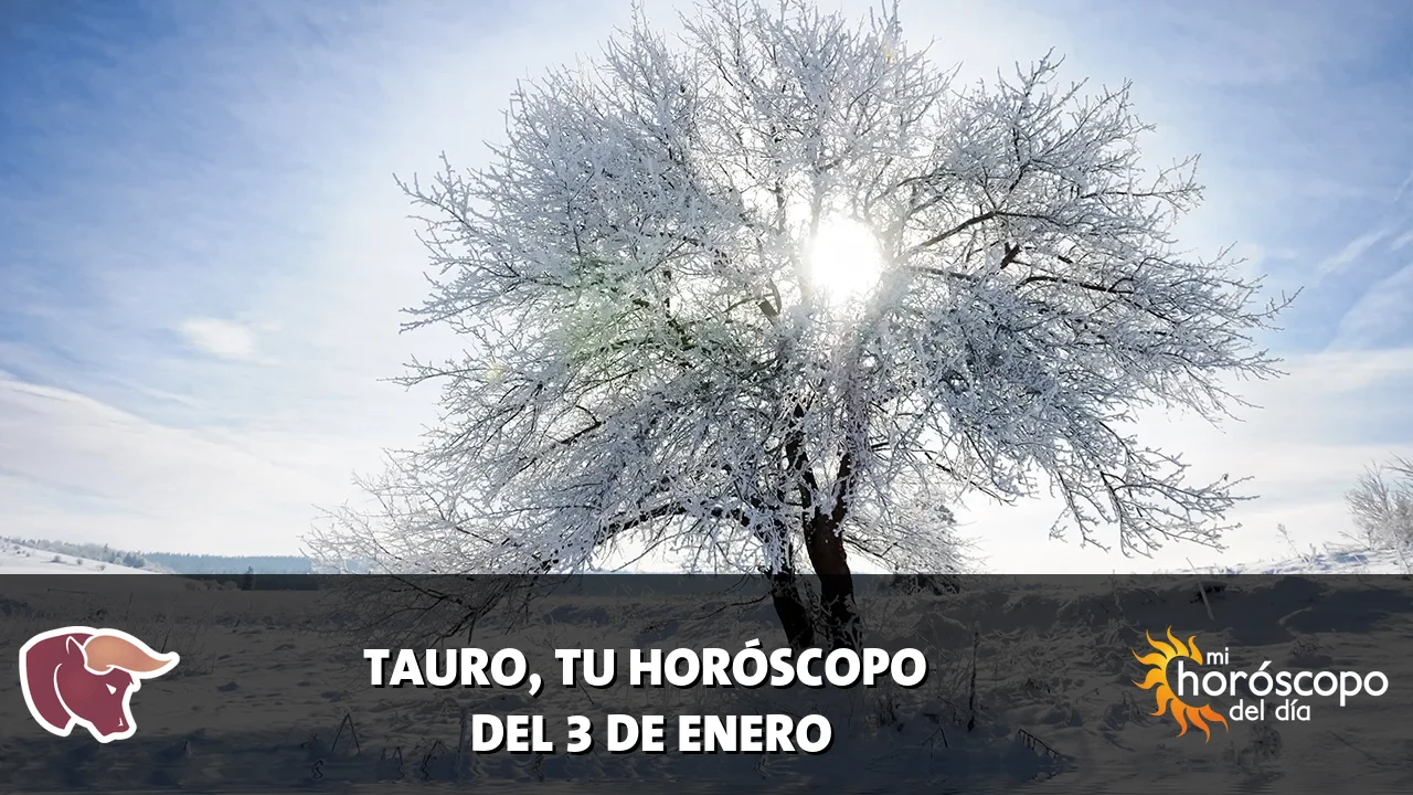 Horóscopo de Tauro del sábado 3 de enero de 2026