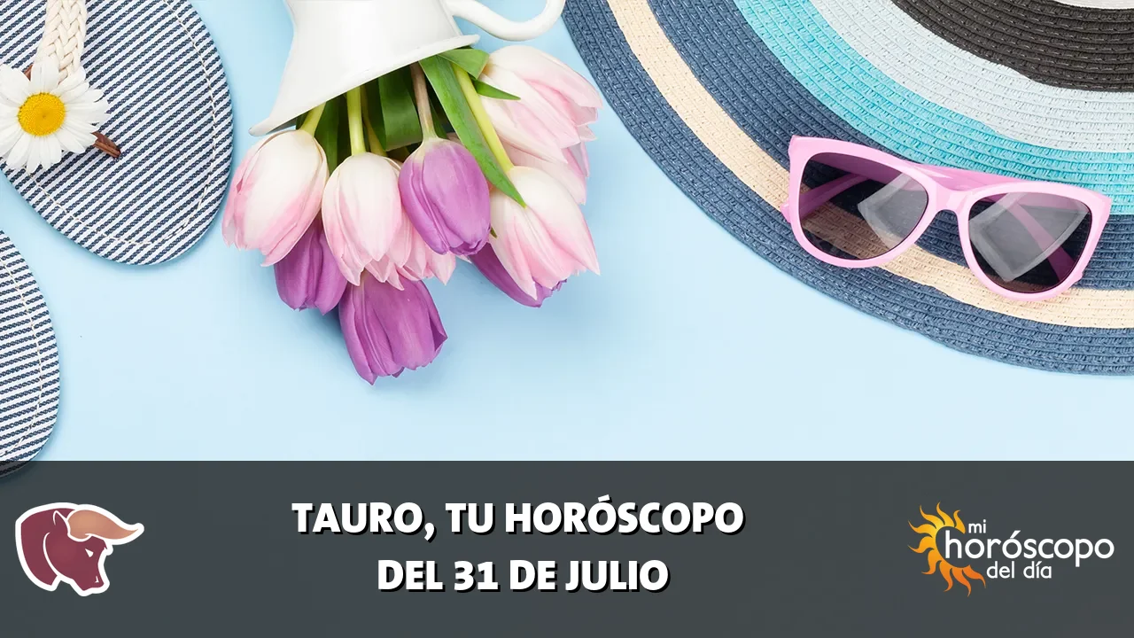 Horóscopo de Tauro del viernes 31 de julio de 2026