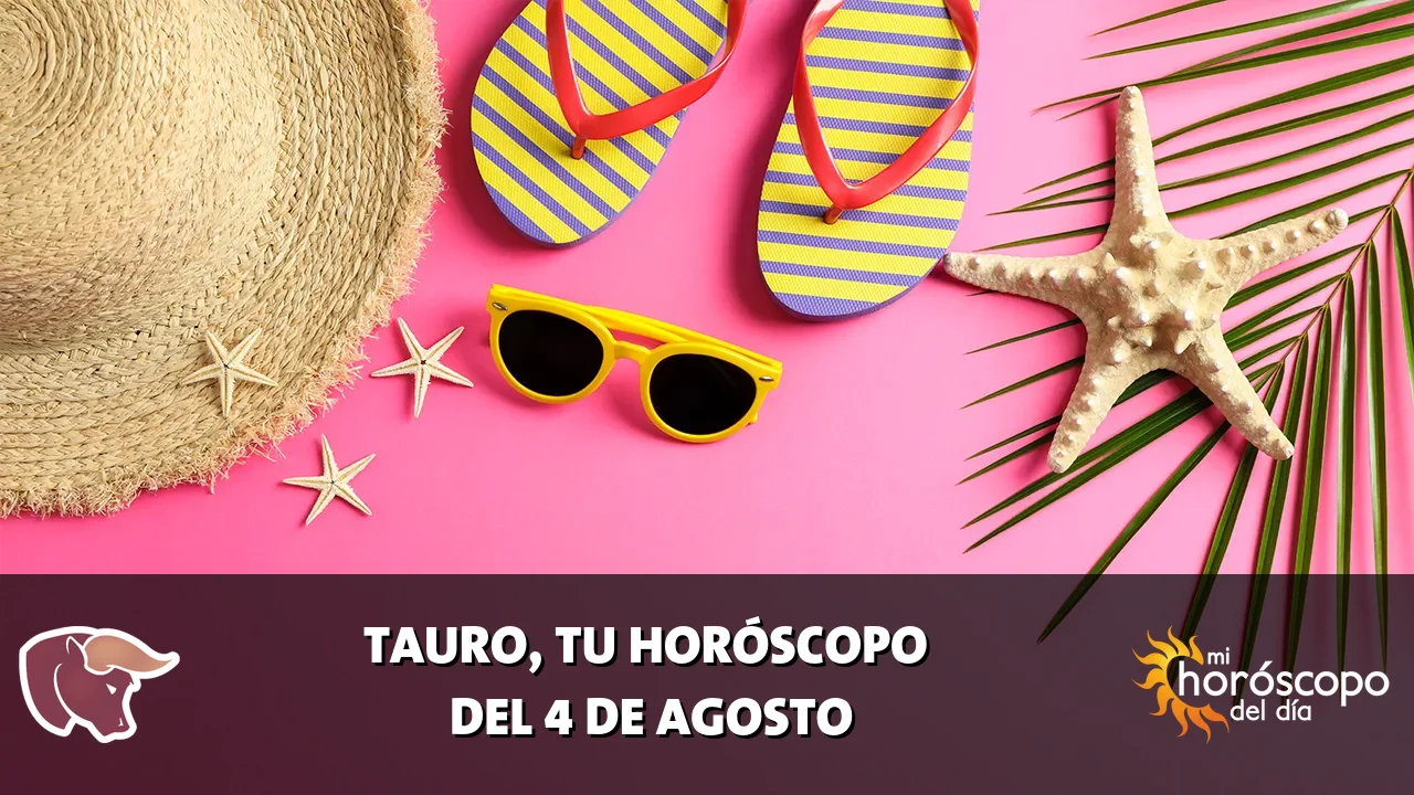 Horóscopo de Tauro del martes 4 de agosto de 2026
