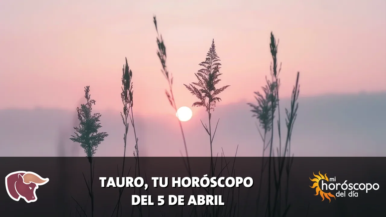 Horóscopo de Tauro del domingo 5 de abril de 2026