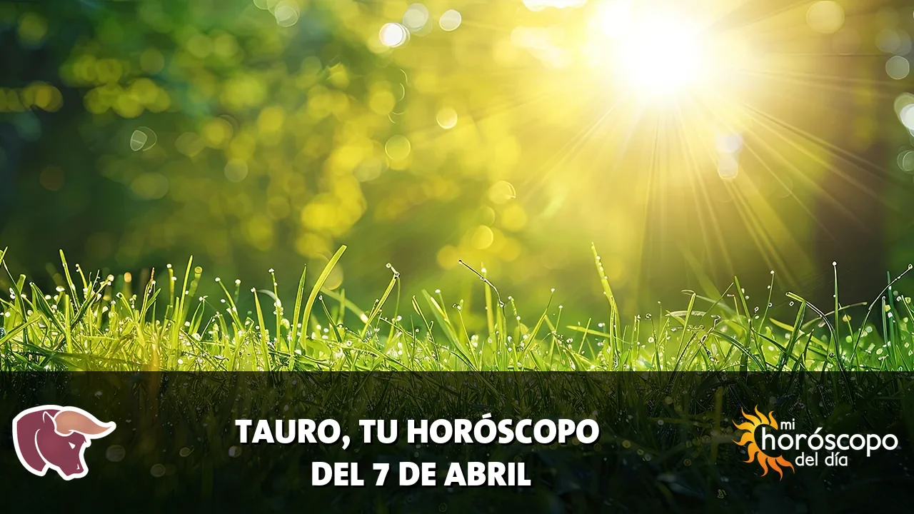 Horóscopo de Tauro del martes 7 de abril de 2026