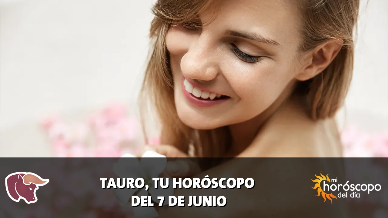 Horóscopo de Tauro del domingo 7 de junio de 2026