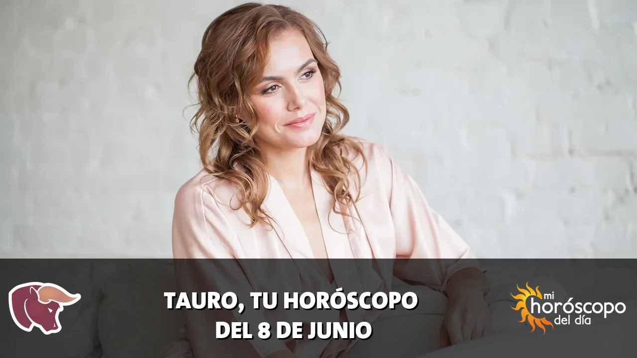 Horóscopo de Tauro del lunes 8 de junio de 2026
