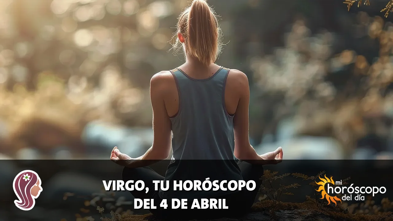 Horóscopo de Virgo del sábado 4 de abril de 2026